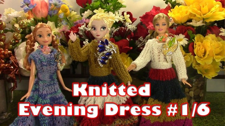 Doll Knitted Evening Dress (1.6) - Features Frozen Elsa, Anna, Barbie - Dress Up Video