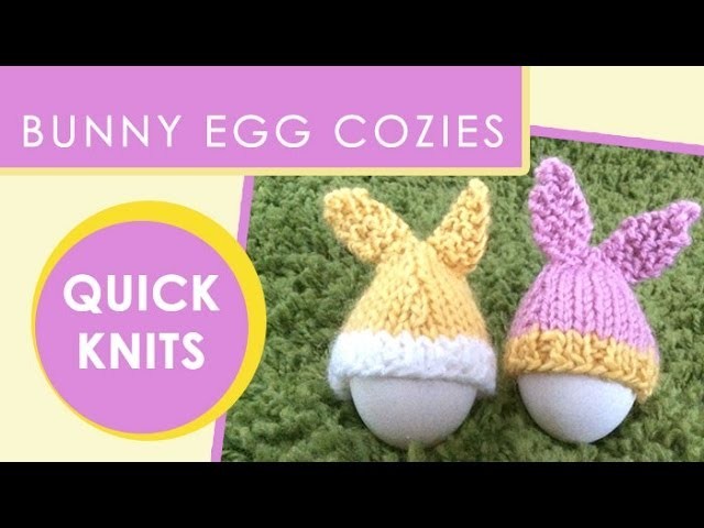 How to Knit Egg Bunny Cozies - Quick Knits