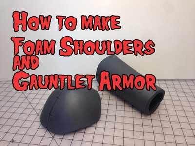How to Make Foam Shoulder & Gaulet Armor, Tutorial.