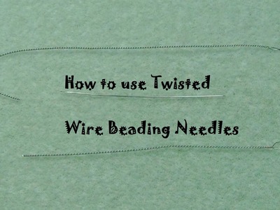 How to use Twisted Wire Beading Needles