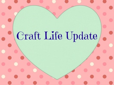 Craft Life Update ~ Posted on June 4th