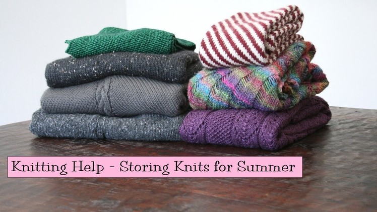 Knitting Help - Storing Knits for Summer