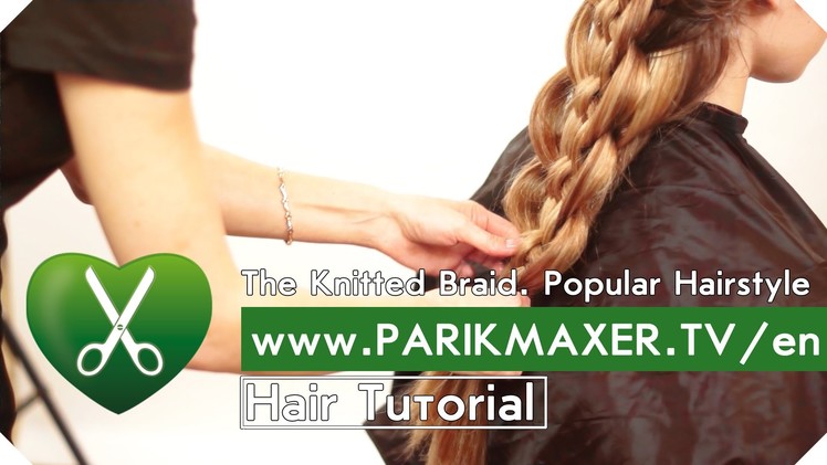 The Knitted Braid. Popular Hairstyle parikmaxer tv engl