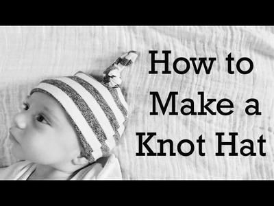 How to make a Baby Knot Hat: Part 2 of Hat Series: DIY
