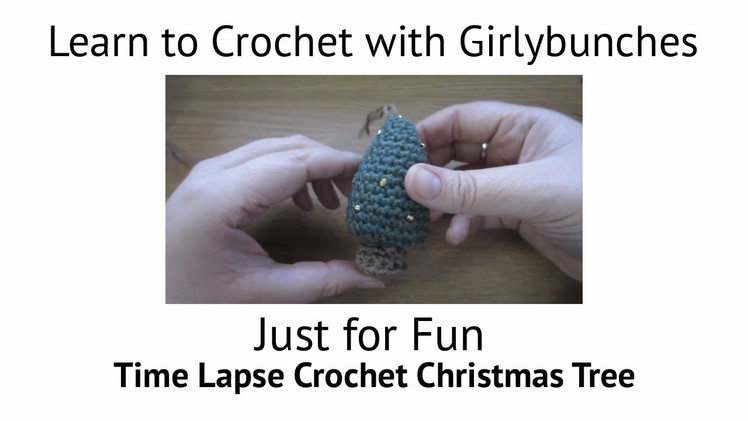 Just for Fun, Time-Lapse Crochet Christmas Tree with Girlybunches