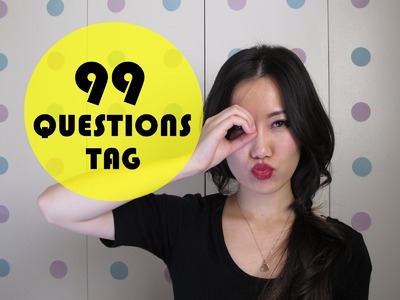 TAG | 99 Questions. I got answers!