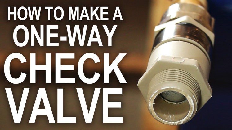 How To Make a One-Way Check Valve - For Cheap!!