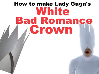 How to make Lady Gaga's Bad Romance White Crown - DIY