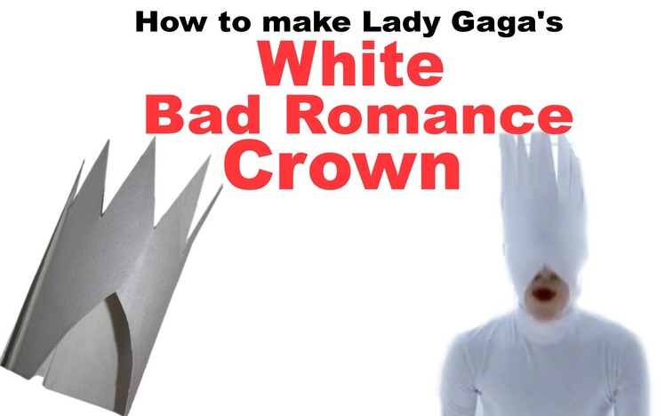 How to make Lady Gaga's Bad Romance White Crown - DIY