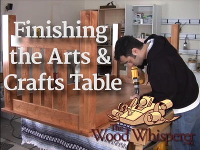 11 - Finishing the Arts and Crafts Table (Part 4 of 4)