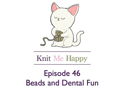 Episode 46 Beads and Dental Fun