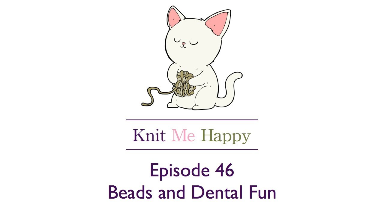 Episode 46 Beads and Dental Fun
