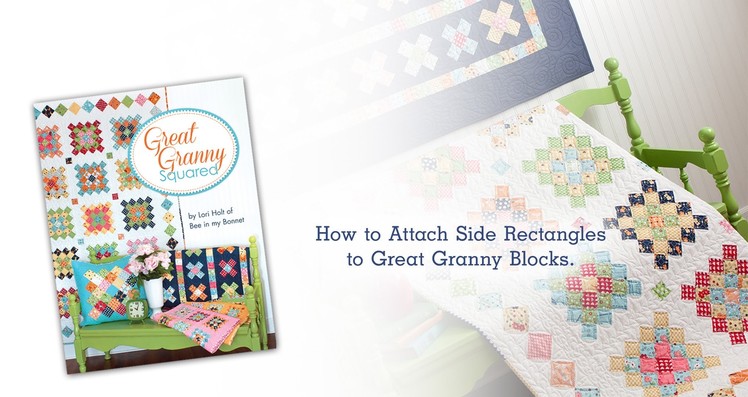 How to Attach Side Rectangles to Great Granny Blocks by Lori Holt
