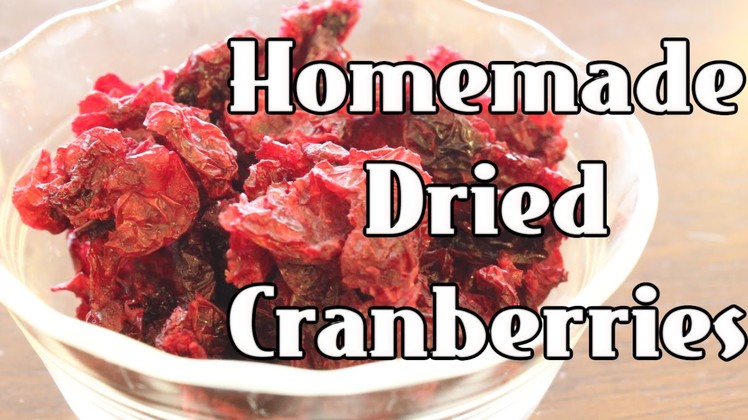 Homemade Dried Cranberries ~DIY Craisins