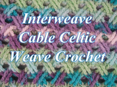 Interweave Cable Celtic Weave Crochet Stitch - Left Handed Crochet Tutorial