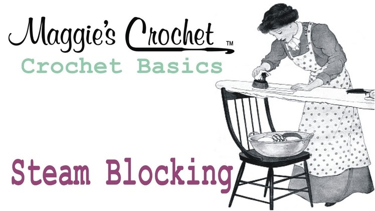 CROCHET BASICS Steam Blocking Maggie Weldon from Maggie's Crochet