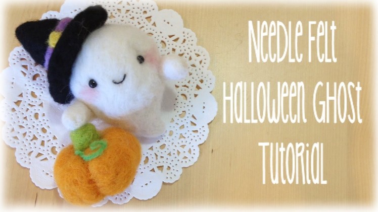 DIY Halloween Ghost Pumpkin Witch Needle Felt Tutorial Costume