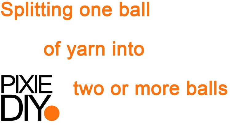 Step By Step tutorial on how to do the splitting of one ball of yarn into three smaller balls