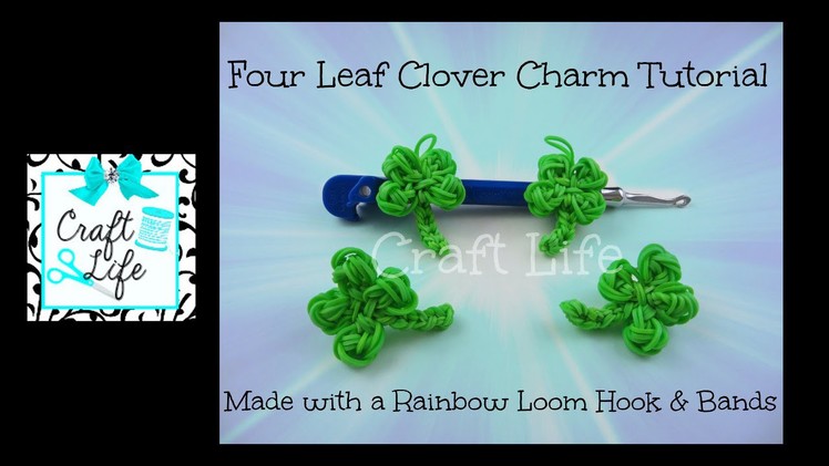 Craft Life Four Leaf Clover Charm Tutorial using a Rainbow Loom Hook & Bands