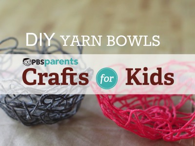 DIY Yarn Bowls | Crafts for Kids | PBS Parents