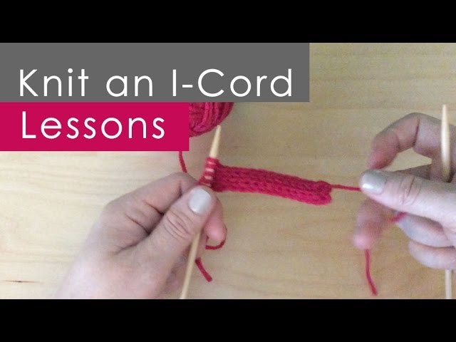How to Knit an I-CORD: Knitting Lessons for Beginners