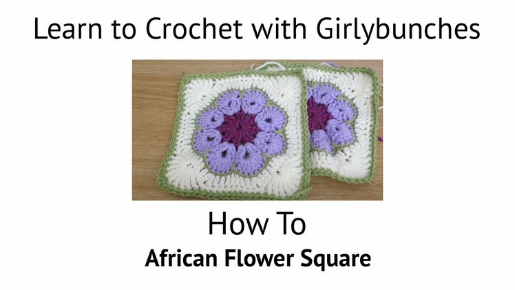 Learn to Crochet with Girlybunches - African Flower Square Tutorial