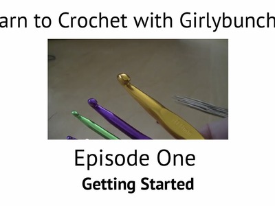 Learn to Crochet with Girlybunches Episode 1  - Getting Started