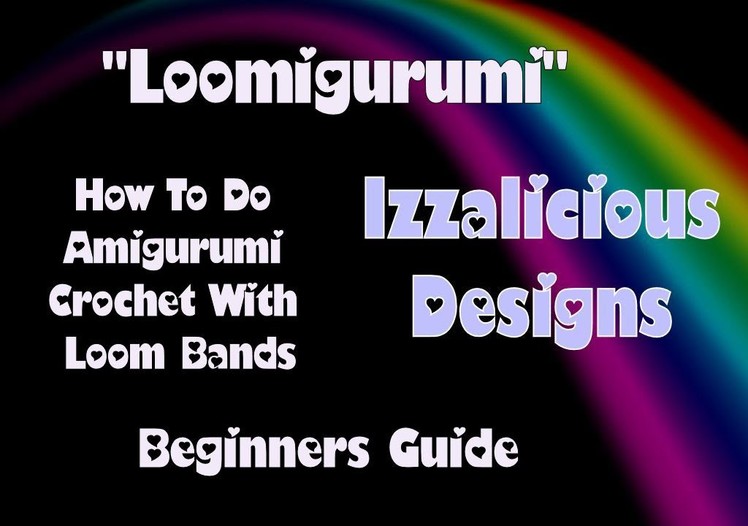 Rainbow Loom - Loomigurumi - Beginners Guide to Amigurumi Crochet with Loom Bands