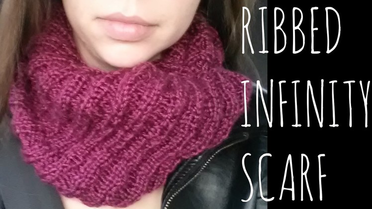 Ribbed Infinity | Easy Knit Pattern | Scarf Tutorial