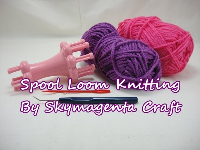 Spool Loom Knitting - HOW TO