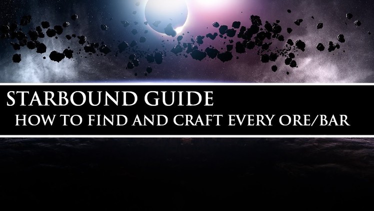 Starbound Guide (Unstable) | How to Find and Craft Every Ore.Bar