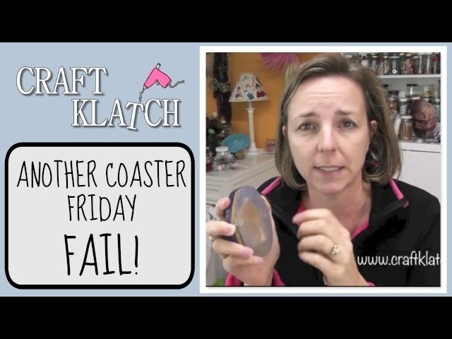 Another Coaster Friday FAIL!!!  Craft Klatch