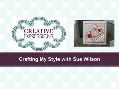 Craft Dies by Sue Wilson -- Tutorial Video; Spanish Rose for Creative Expressions
