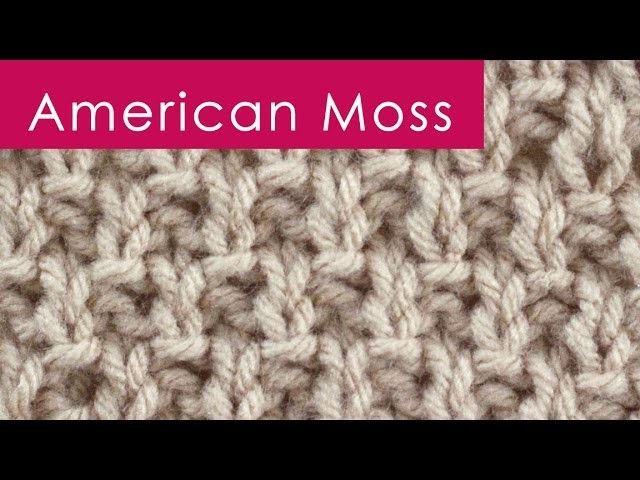 How to Knit the AMERICAN MOSS Stitch