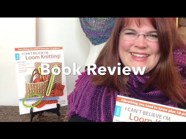 Book Review - I Can't Believe I'm Loom Knitting by Kathy Norris | Leisure Arts