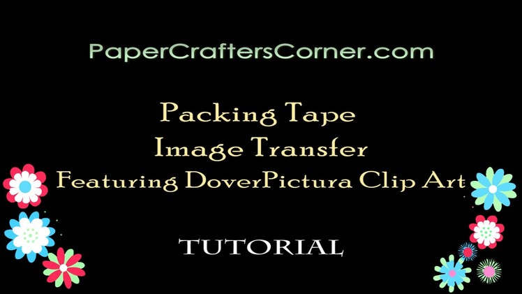 PaperCrafter's Corner Presents: Packing Tape Image Transfer Tutorial (Featuring ClipArt)