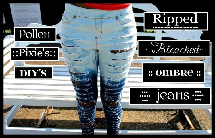Pixie's Easy DIY Bleached Ripped Ombre Jeans::.