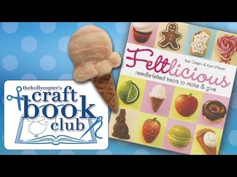 ♡ Craft Book Club - Feltlicious: Yummy Needle Felting! ♡