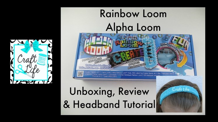 Craft Life ~ Rainbow Loom ~ Alpha Loom Review & Headband Tutorial