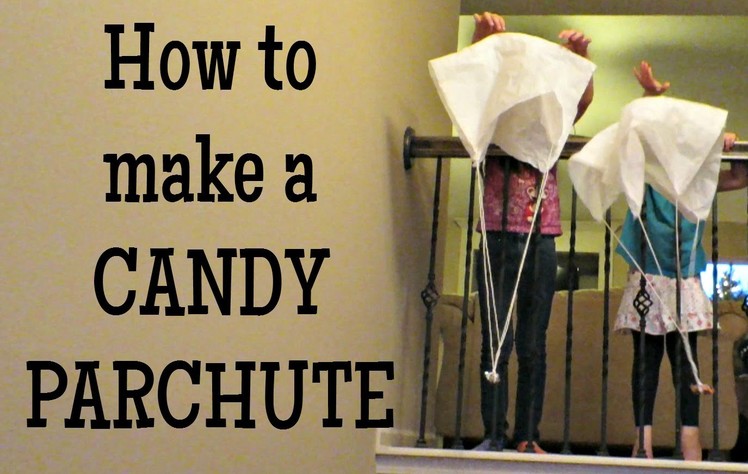 EASY DIY Candy Parachutes!
