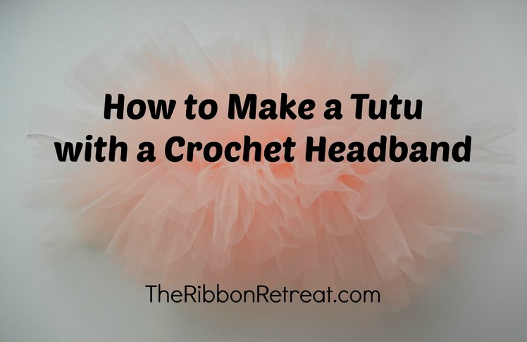 How to Make a Tutu with a Crochet Headband - TheRibbonRetreat.com