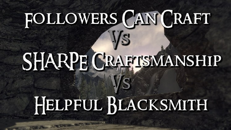 Skyrim Mod Comparison - Followers Can Craft Vs. SHARPE Craftsmanship Vs. Helpful Blacksmith