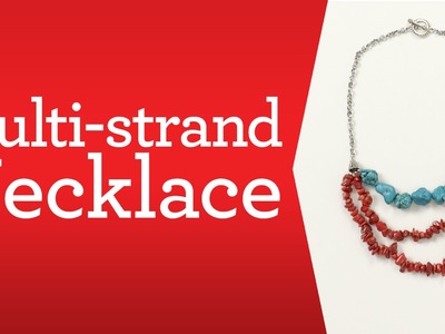 Bead Basics:  Build a Multi-strand Necklace