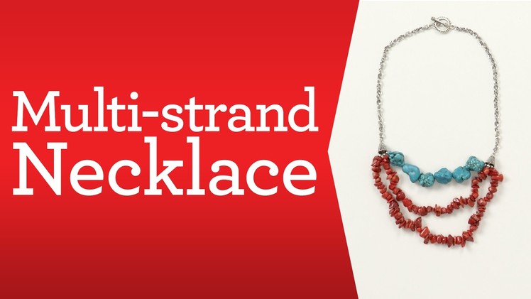 Bead Basics:  Build a Multi-strand Necklace