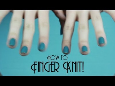 How-to FINGER knit (Easy peesy!)