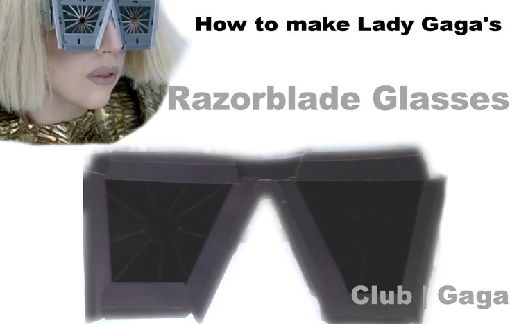 How to make Lady Gaga Razor Blade Glasses - Haus of Gaga Sunglasses - DIY [RE-UPLOAD]