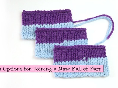 Knitting Help - Three Options for Joining a New Ball of Yarn
