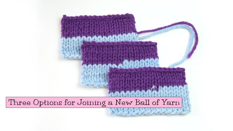 Knitting Help - Three Options for Joining a New Ball of Yarn