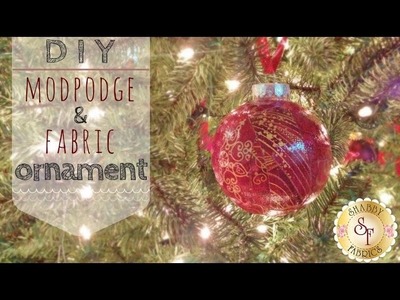 DIY Mod-Podge and Fabric Ornaments - Shabby Fabrics