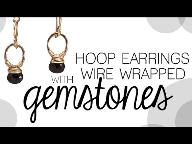 How to Make Small Hoop Earrings with Wire Wrapped Gemstone Beads